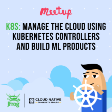 K8s: Manage the Cloud Using Kubernetes Controllers and Build ML Products