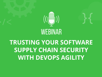 Trusting your Software Supply Chain Security with DevOps Agility